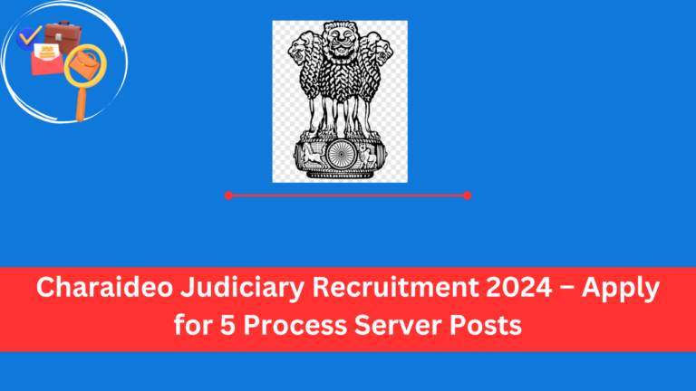 Charaideo Judiciary Recruitment 2024 – Apply for 5 Process Server Posts