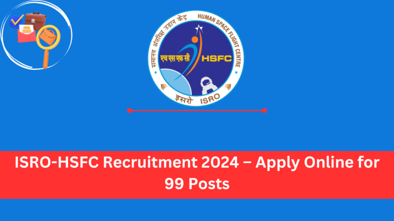 ISRO-HSFC Recruitment 2024 – Apply Online for 99 Posts