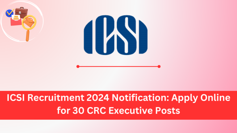 ICSI Recruitment 2024 Notification: Apply Online for 30 CRC Executive Posts