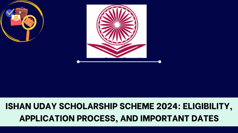 Ishan Uday Scholarship Scheme 2024: Eligibility, Application Process, and Important Dates