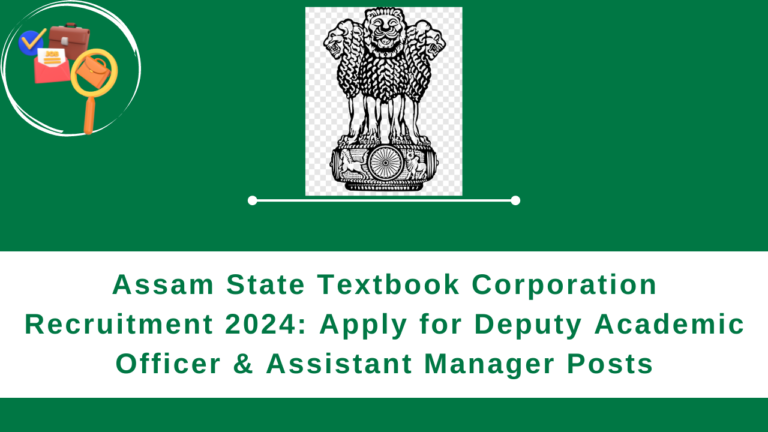 Assam State Textbook Corporation Recruitment 2024: Apply for Deputy Academic Officer & Assistant Manager Posts